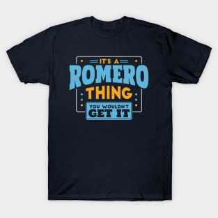 It's a Romero Thing, You Wouldn't Get It // Romero Family Last Name T-Shirt